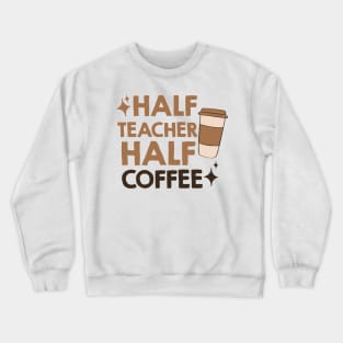 half coffee half teacher Crewneck Sweatshirt